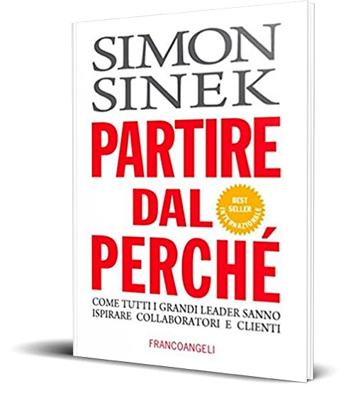 Simon Sinek Partire dal perche Come tutti i grandi leader sanno ispirare collaboratori e clienti